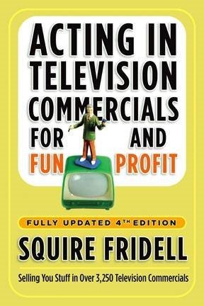 Acting in Television Commercials for Fun and Profit, 4th Edition: Fully Updated 4th Edition cover