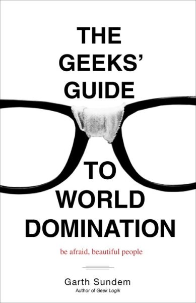 The Geeks' Guide to World Domination: Be Afraid, Beautiful People cover
