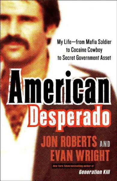 American Desperado: My Life--From Mafia Soldier to Cocaine Cowboy to Secret Government Asset cover