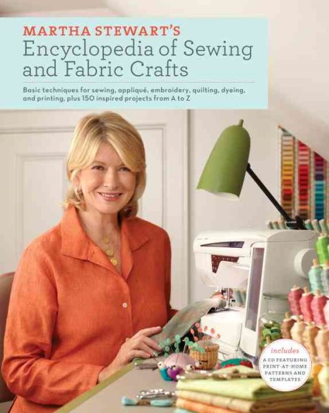 Martha Stewart's Encyclopedia of Sewing and Fabric Crafts: Basic Techniques for Sewing, Applique, Embroidery, Quilting, Dyeing, and Printing, plus 150 Inspired Projects from A to Z cover