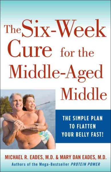 The 6-Week Cure for the Middle-Aged Middle: The Simple Plan to Flatten Your Belly Fast! cover