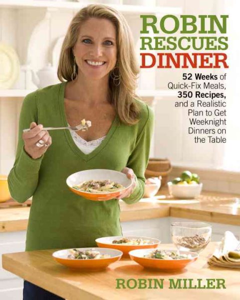 Robin Rescues Dinner: 52 Weeks of Quick-Fix Meals, 350 Recipes, and a Realistic Plan to Get Weeknight Dinners on the Table cover