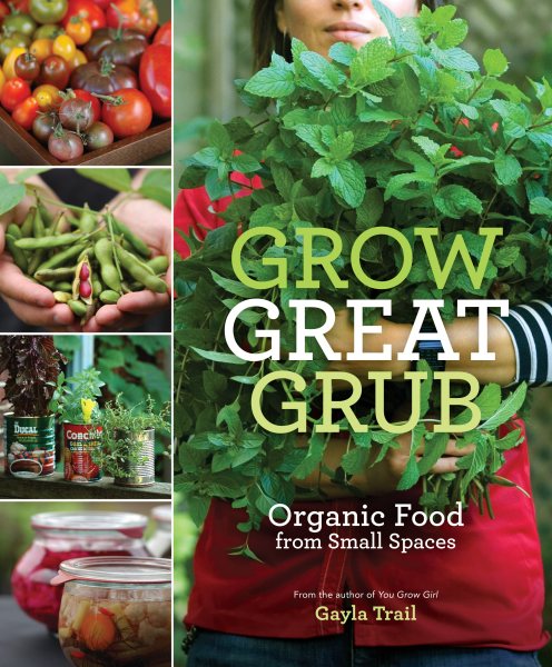 Grow Great Grub: Organic Food from Small Spaces cover