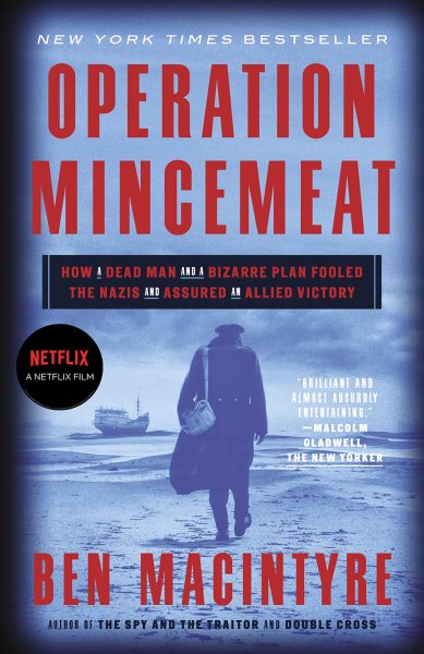 Operation Mincemeat: How a Dead Man and a Bizarre Plan Fooled the Nazis and Assured an Allied Victor cover