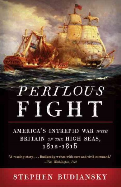 Perilous Fight: America's Intrepid War with Britain on the High Seas, 1812-1815 cover