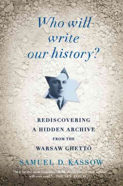 Who Will Write Our History?: Rediscovering a Hidden Archive from the Warsaw Ghetto cover