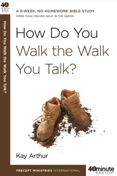 How Do You Walk the Walk You Talk? (40-Minute Bible Studies) cover