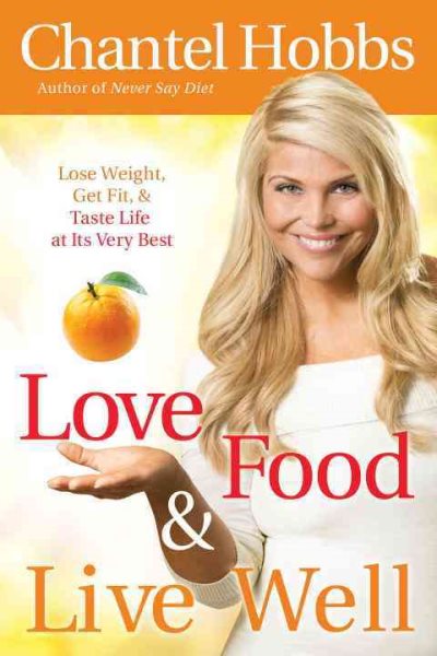 Love Food and Live Well: Lose Weight, Get Fit, and Taste Life at Its Very Best