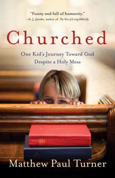 Churched: One Kid's Journey Toward God Despite a Holy Mess cover