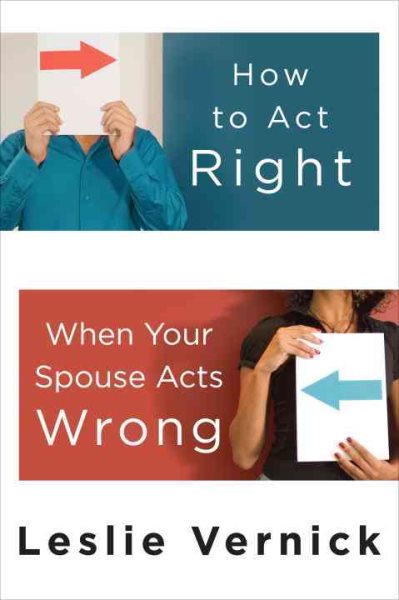 How to Act Right When Your Spouse Acts Wrong cover