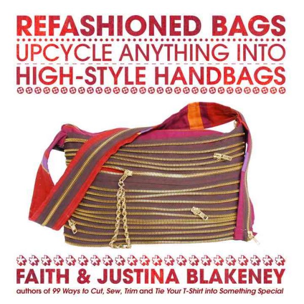 Refashioned Bags: Upcycle Anything into High-Style Handbags cover