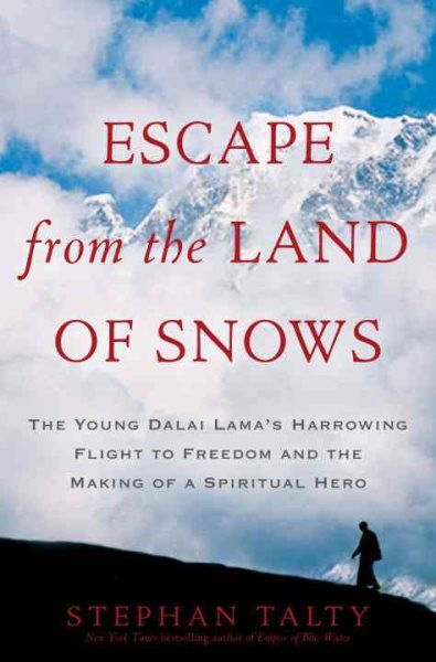 Escape from the Land of Snows: The Young Dalai Lama's Harrowing Flight to Freedom and the Making of a Spiritual Hero cover