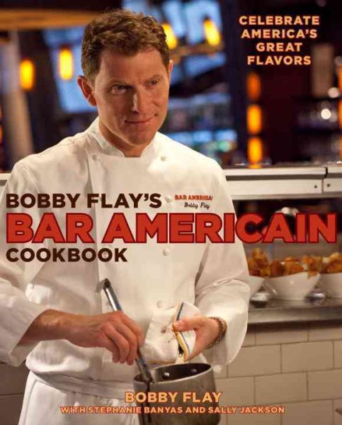 Bobby Flay's Bar Americain Cookbook: Celebrate America's Great Flavors cover