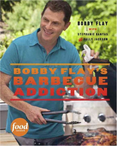 Bobby Flay's Barbecue Addiction: A Cookbook cover