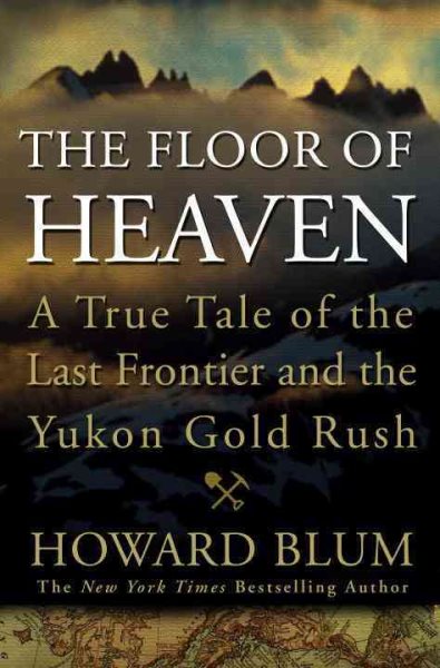 The Floor of Heaven: A True Tale of the Last Frontier and the Yukon Gold Rush cover