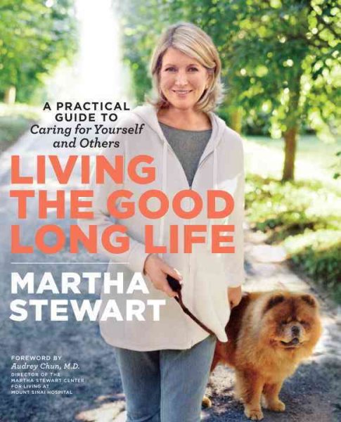 Living the Good Long Life: A Practical Guide to Caring for Yourself and Others cover