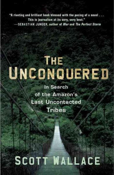 The Unconquered: In Search of the Amazon's Last Uncontacted Tribes cover