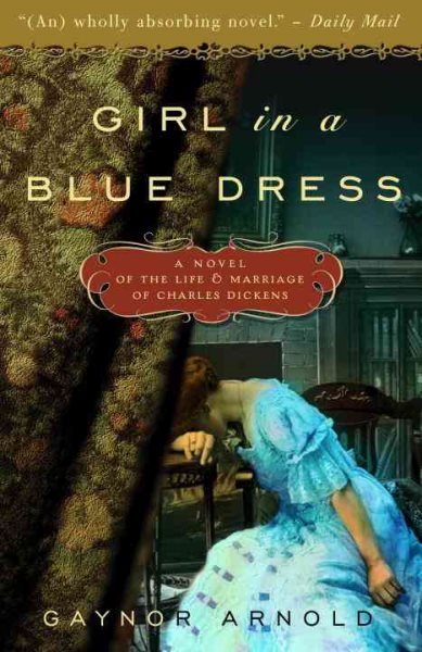 Girl in a Blue Dress: A Novel Inspired by the Life and Marriage of Charles Dickens cover