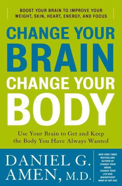 Change Your Brain, Change Your Body: Use Your Brain to Get and Keep the Body You Have Always Wanted cover