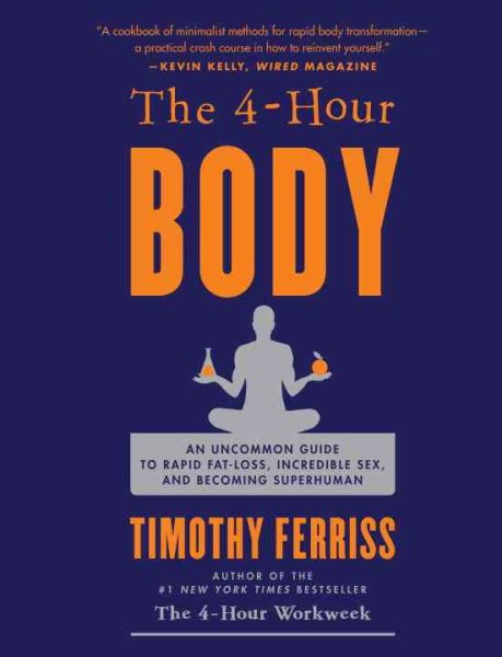 The 4 Hour Body: An Uncommon Guide to Rapid Fat Loss, Incredible Sex and Becoming Superhuman cover