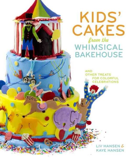 Kids' Cakes from the Whimsical Bakehouse: And Other Treats for Colorful Celebrations cover