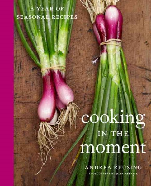 Cooking in the Moment: A Year of Seasonal Recipes: A Cookbook cover