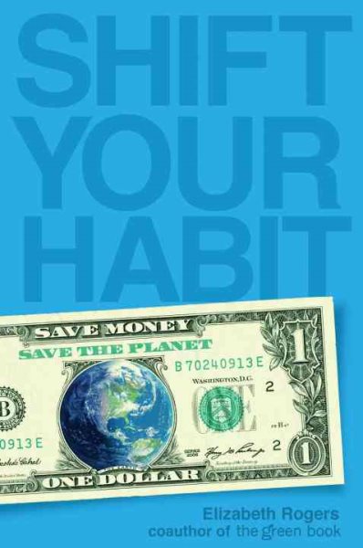 Shift Your Habit: Easy Ways to Save Money, Simplify Your Life, and Save the Planet cover