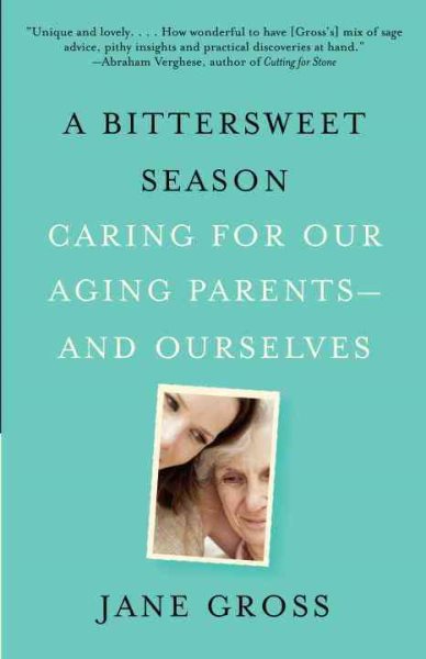 A Bittersweet Season: Caring for Our Aging Parents--and Ourselves cover