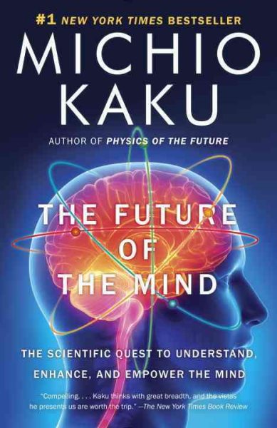 The Future of the Mind: The Scientific Quest to Understand, Enhance, and Empower the Mind