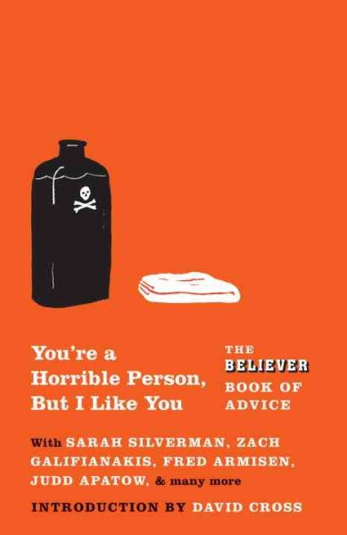 You're a Horrible Person, But I Like You: The Believer Book of Advice cover