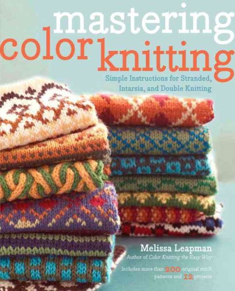 Mastering Color Knitting: Simple Instructions for Stranded, Intarsia, and Double Knitting cover