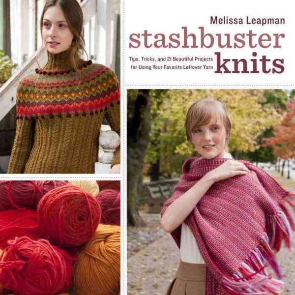 Stashbuster Knits: Tips, Tricks, and 21 Beautiful Projects for Using Your Favorite Leftover Yarn cover