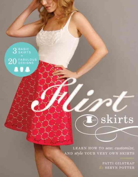 Flirt Skirts: Learn How to Sew, Customize, and Style Your Very Own Skirts cover