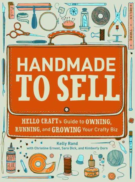 Handmade to Sell: Hello Craft's Guide to Owning, Running, and Growing Your Crafty Biz cover
