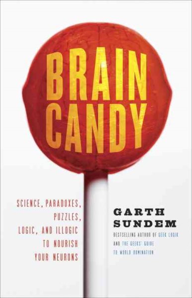 Brain Candy: Science, Paradoxes, Puzzles, Logic, and Illogic to Nourish Your Neurons cover