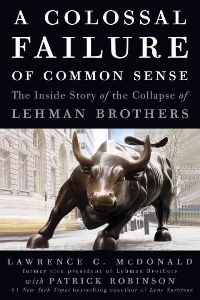 A Colossal Failure of Common Sense: The Inside Story of the Collapse of Lehman Brothers cover