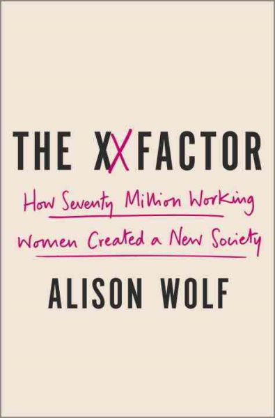 The XX Factor: How the Rise of Working Women Has Created a Far Less Equal World cover