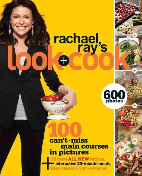 Rachael Ray's Look + Cook: 100 Can't Miss Main Courses in Pictures, Plus 125 All New Recipes: A Cookbook cover