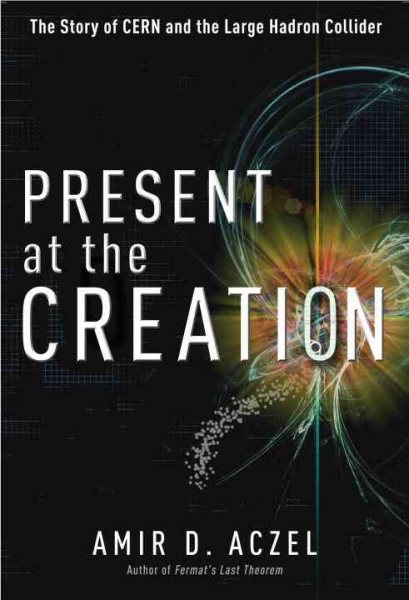 Present at the Creation: The Story of CERN and the Large Hadron Collider cover