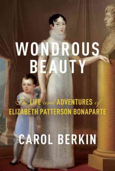 Wondrous Beauty: The Life and Adventures of Elizabeth Patterson Bonaparte cover