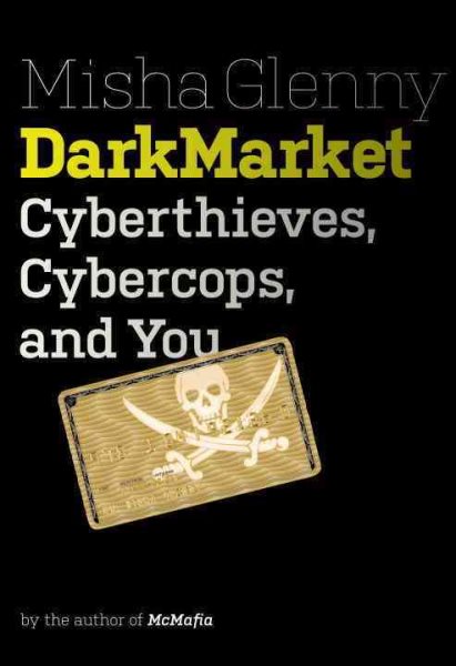 DarkMarket: Cyberthieves, Cybercops and You cover