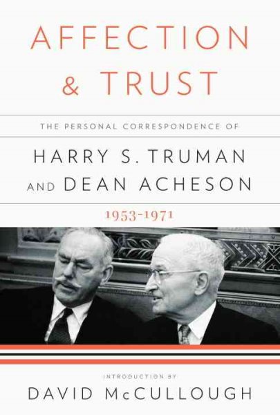 Affection and Trust: The Personal Correspondence of Harry S. Truman and Dean Acheson, 1953-1971 cover