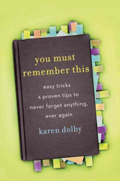 You Must Remember This: Easy Tricks & Proven Tips to Never Forget Anything, Ever Again cover