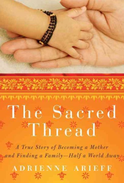 The Sacred Thread: A True Story of Becoming a Mother and Finding a Family--Half a World Away cover