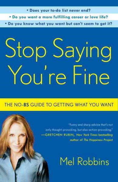Stop Saying You're Fine: The No-BS Guide to Getting What You Want cover