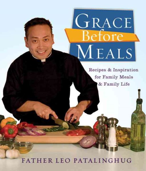 Grace Before Meals: Recipes and Inspiration for Family Meals and Family Life: A Cookbook