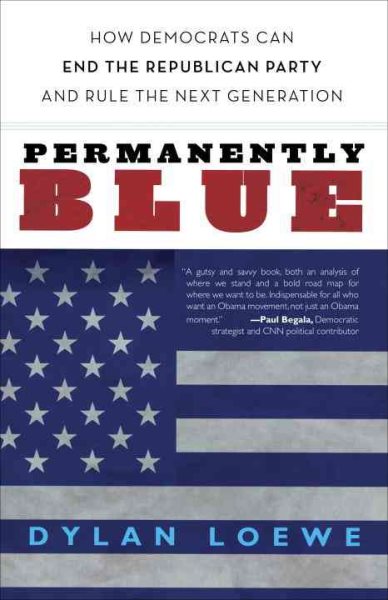 Permanently Blue: How Democrats Can End the Republican Party and Rule the Next Generation cover