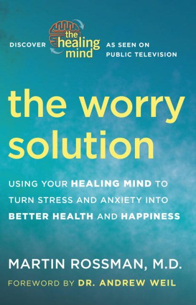 The Worry Solution: Using Your Healing Mind to Turn Stress and Anxiety into Better Health and Happiness cover
