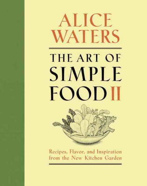 The Art of Simple Food II: Recipes, Flavor, and Inspiration from the New Kitchen Garden: A Cookbook cover