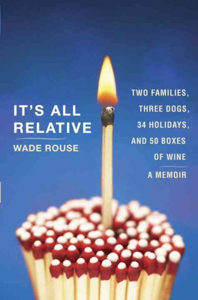 It's All Relative: Two Families, Three Dogs, 34 Holidays, and 50 Boxes of Wine (A Memoir) cover